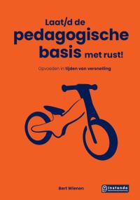 Laat/d de pedagogische basis met rust!